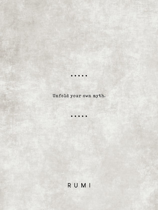 rumi-quotes-07-unfold-your-own-myth-literary-quote-typewriter-quote-rumi-poster-sufi-quote-studio-grafiikka.jpg